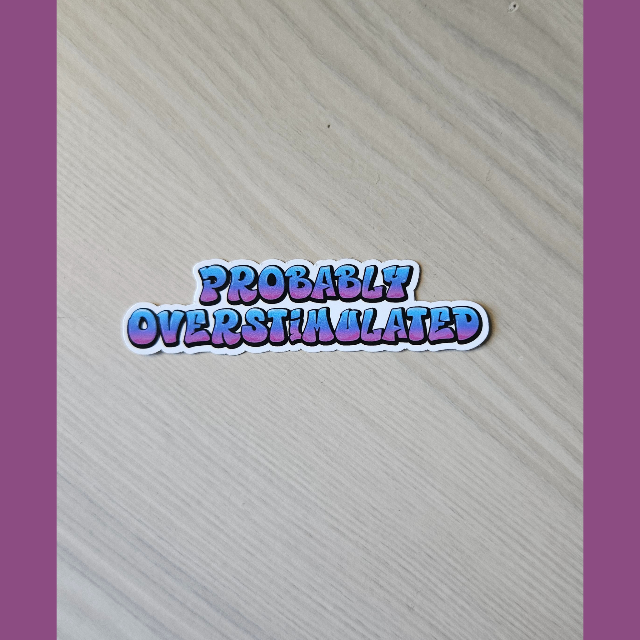 Probably Overstimulated