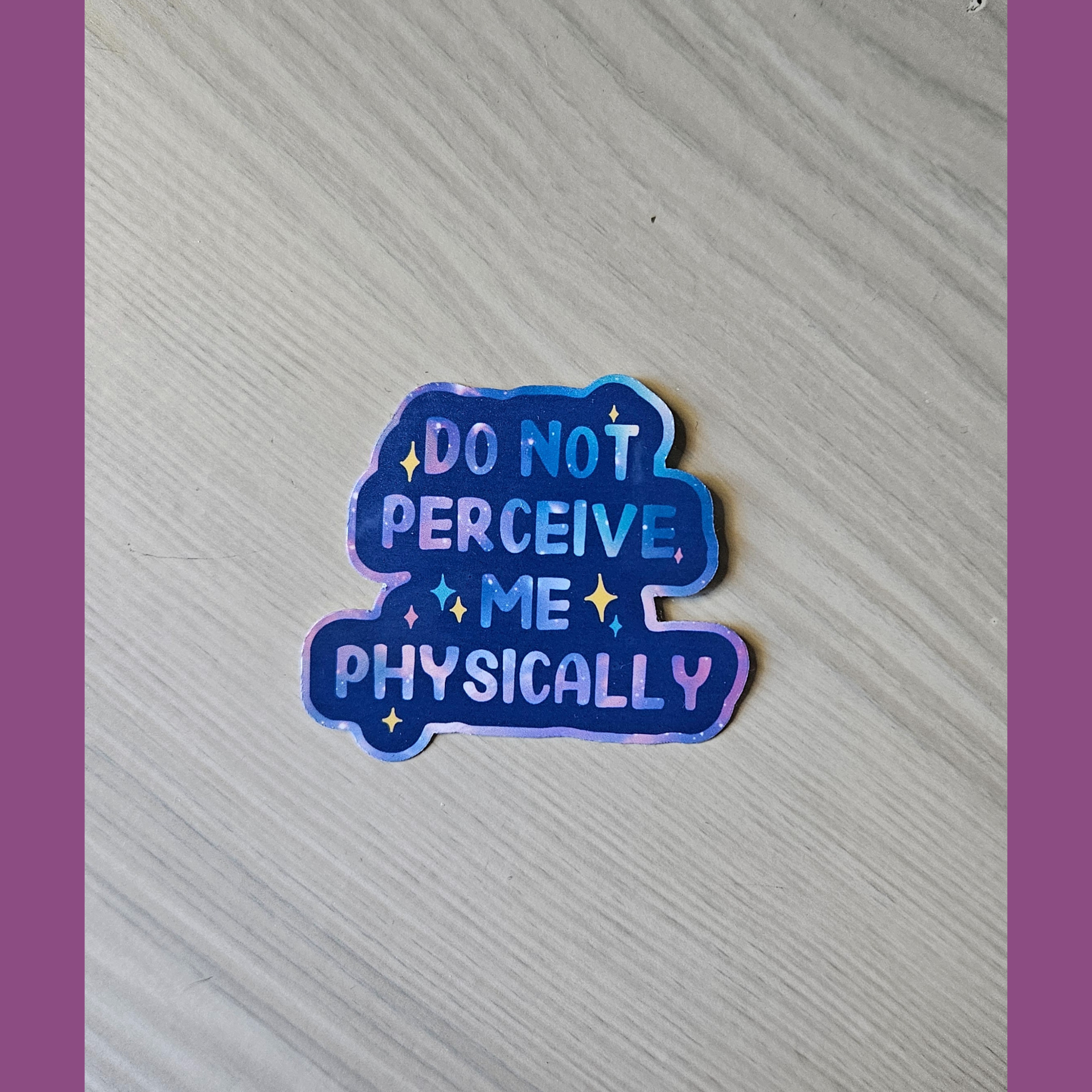 Do not perceive me physically