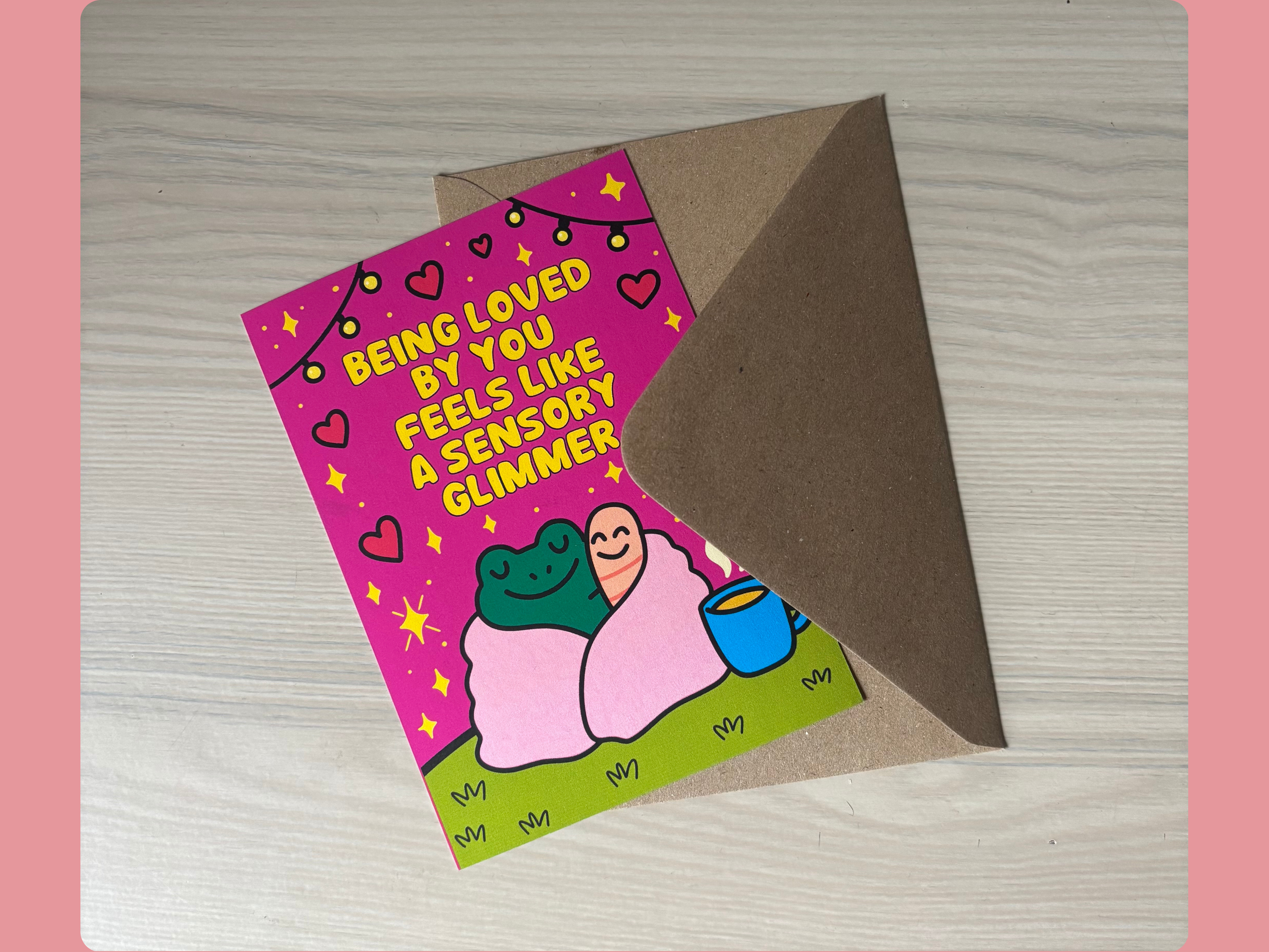 “Being Loved by You Feels Like a Sensory Glimmer” – A6 Card