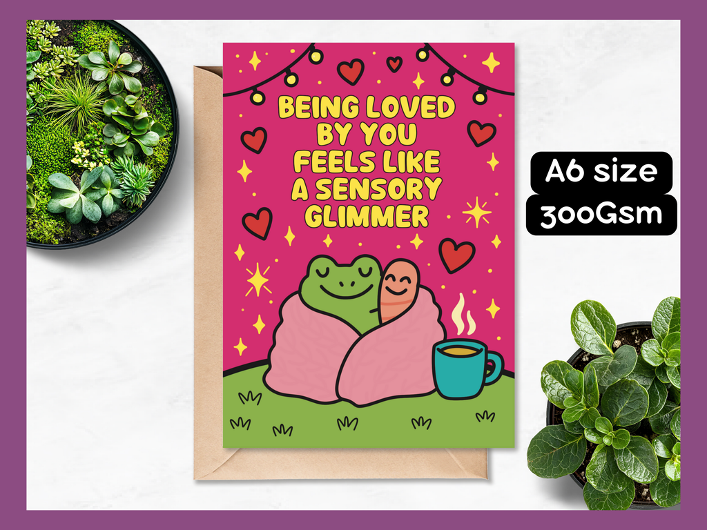 “Being Loved by You Feels Like a Sensory Glimmer” – A6 Card
