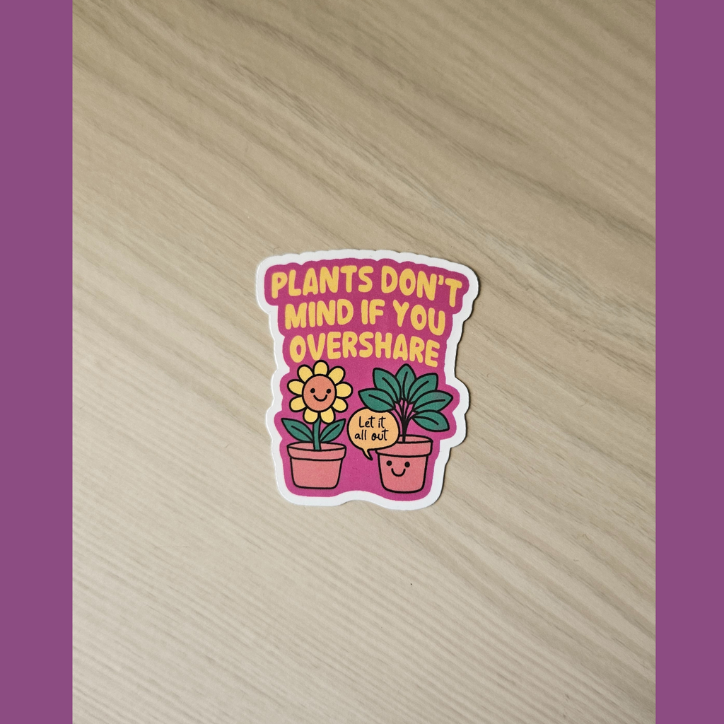 Plants Don't Mind If You Overshare